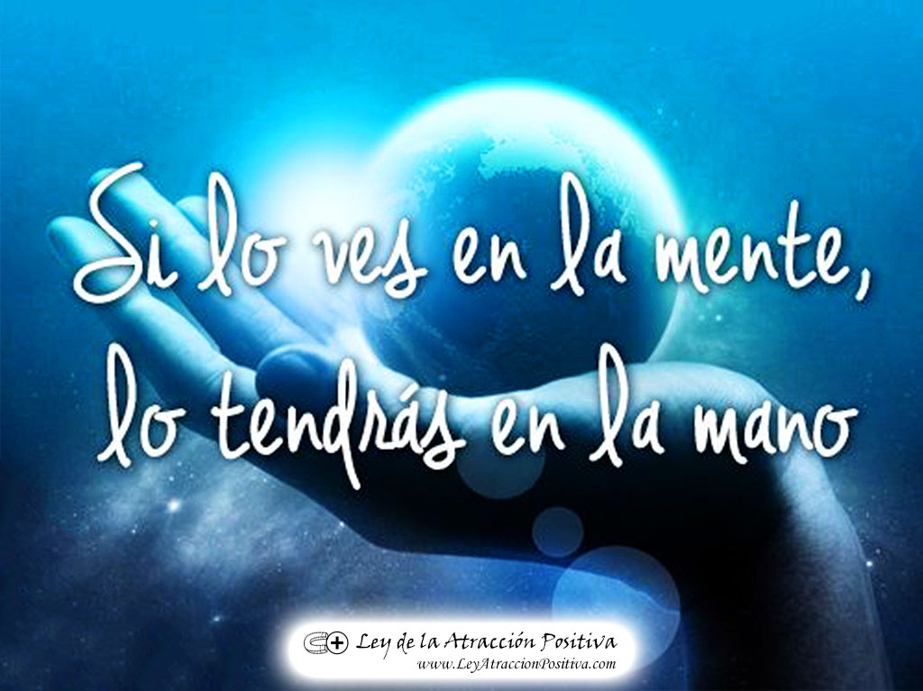 Si lo ves en la mente, lo tendrás en la mano.