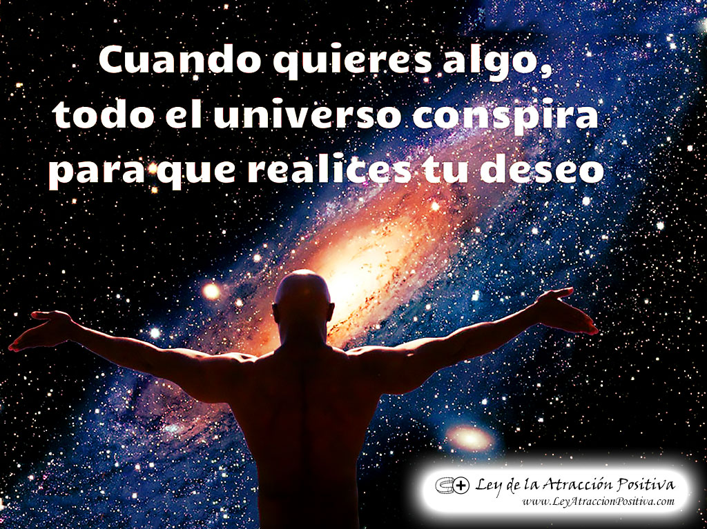 "Cuando quieres algo, todo el Universo conspira para que realices tu deseo."