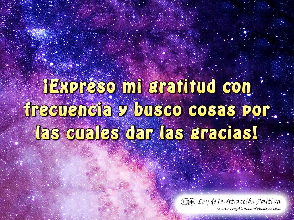 "¡Expreso mi gratitud con frecuencia y busco cosas por las cuales dar las gracias!"