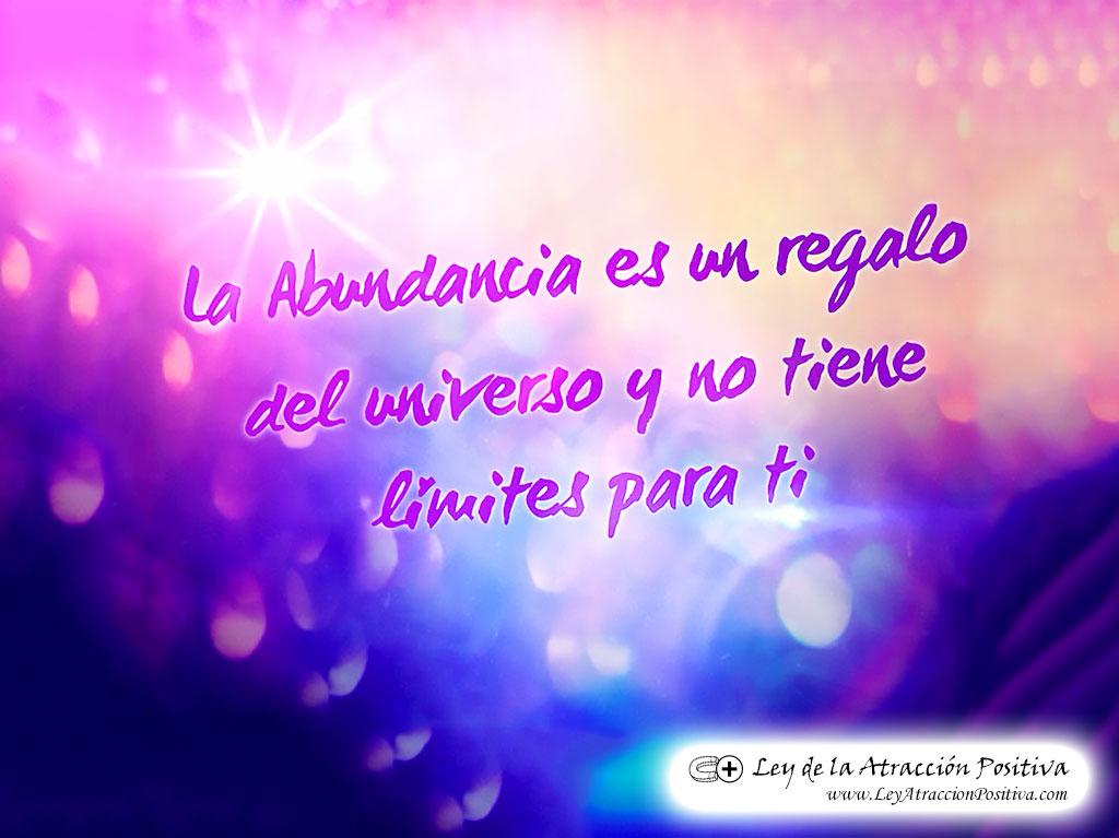 "La Abundancia es un regalo del Universo y no tiene límites para ti!"