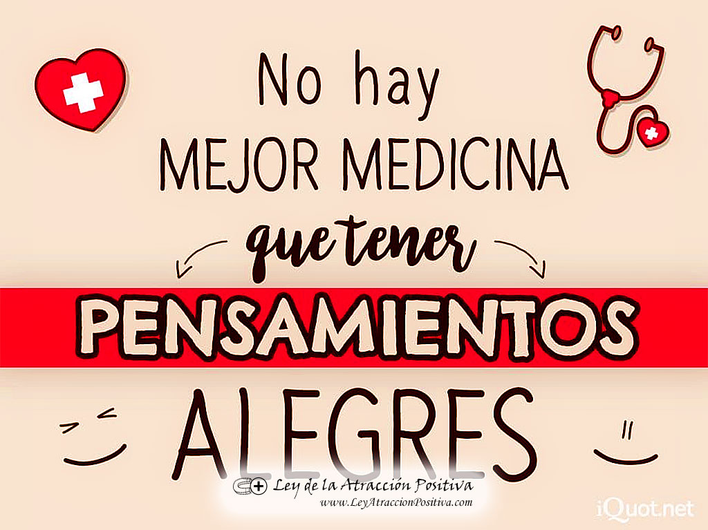 "No hay mejor medicina que tener pensamientos alegres."