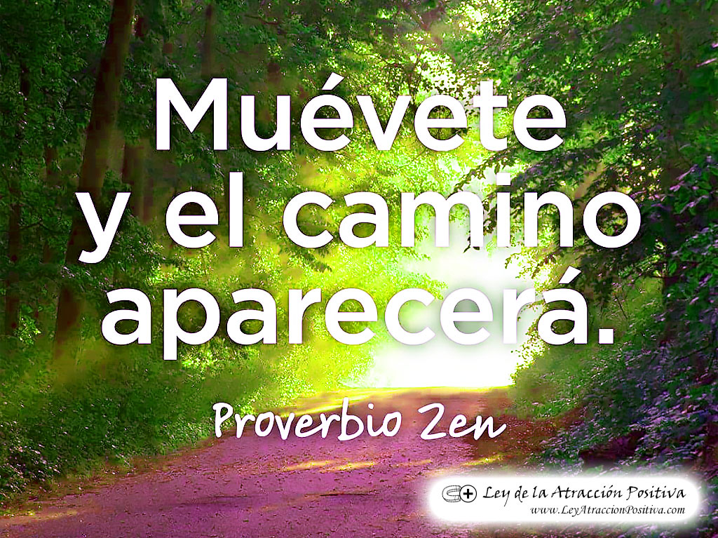 "Muévete y el camino aparecerá." Proverbio Zen