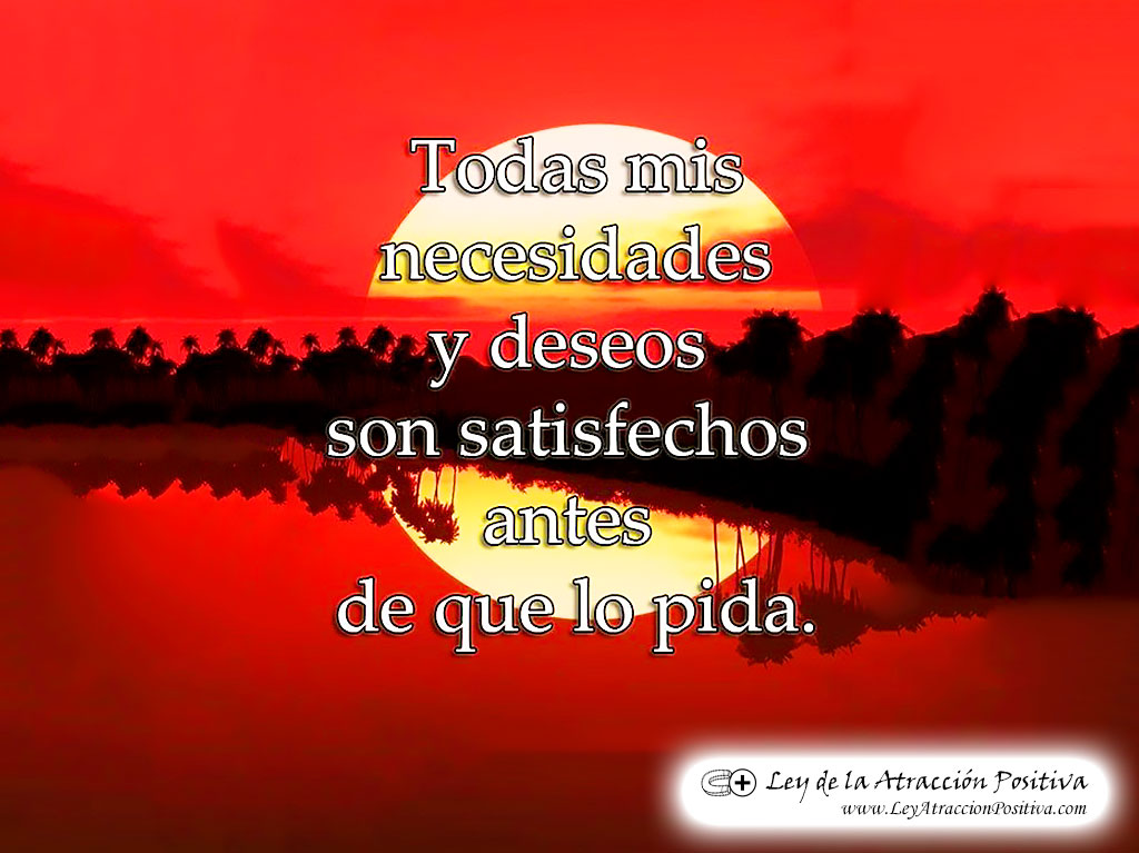 "¡Todas mis necesidades y deseos son satisfechos antes que los pida!"
