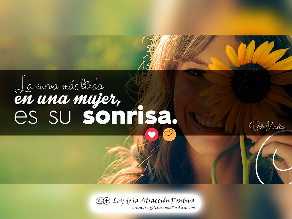 "La curva más linda de una mujer es su sonrisa." Bob Marley