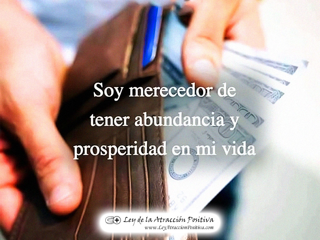 "¡Soy Merecedor@ de Tener Abundancia y Prosperidad en mi Vida!"