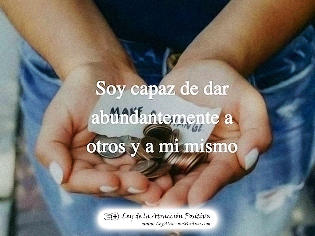 "¡Soy Capaz de Dar Abundantemente a Otros y a Mí Mism@!"