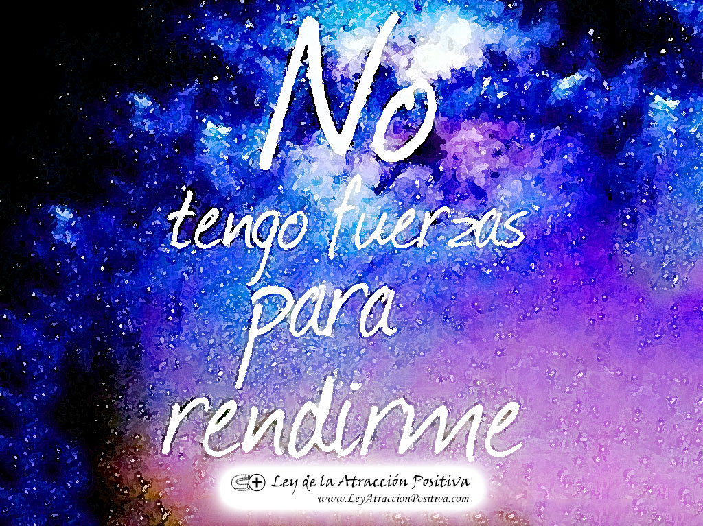 "No Tengo Fuerzas para Rendirme."