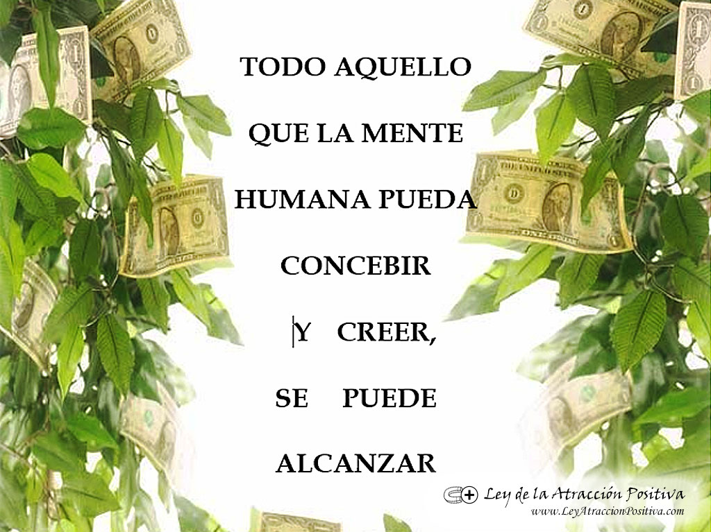 "TODO AQUELLO QUE LA MENTE HUMANA PUEDA CONCEBIR Y CREER, SE PUEDE ALCANZAR."