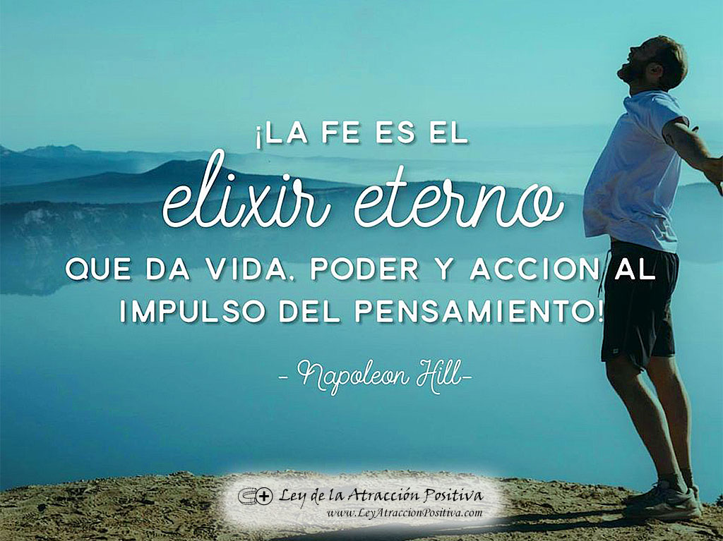 ¡La fe es el «elixir eterno» que da vida, poder y acción al impulso del pensamiento!