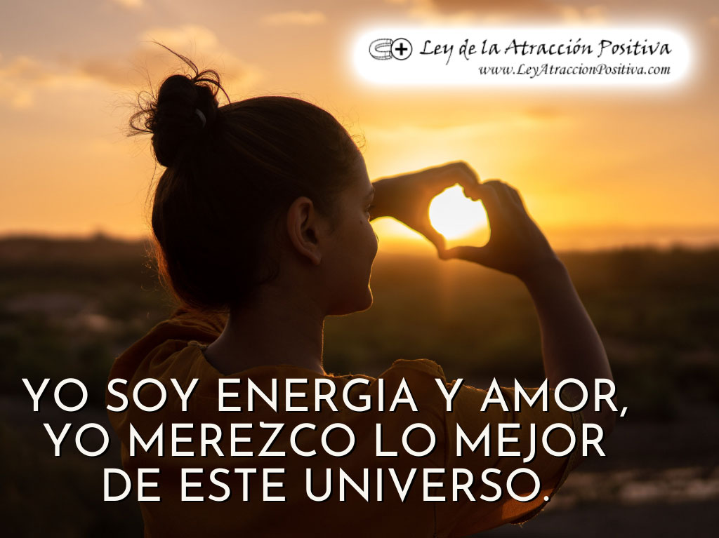 Yo Soy Energía y Amor, Yo Merezco lo Mejor de este Universo