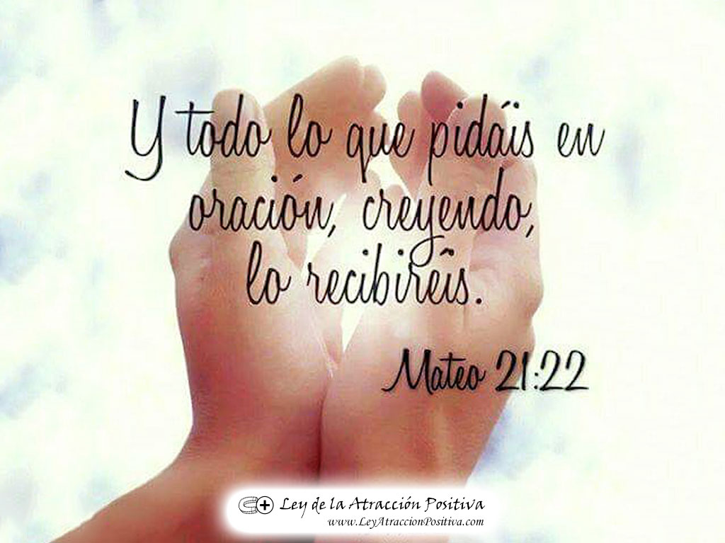 "Y todo lo que pidáis en oración, creyendo, lo recibiréis." Mateo 21:22