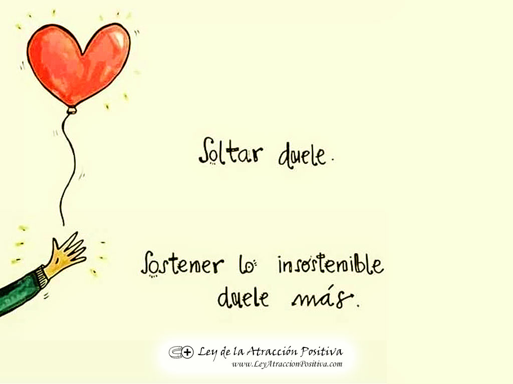 Soltar duele, sostener lo insostenible, duele más.