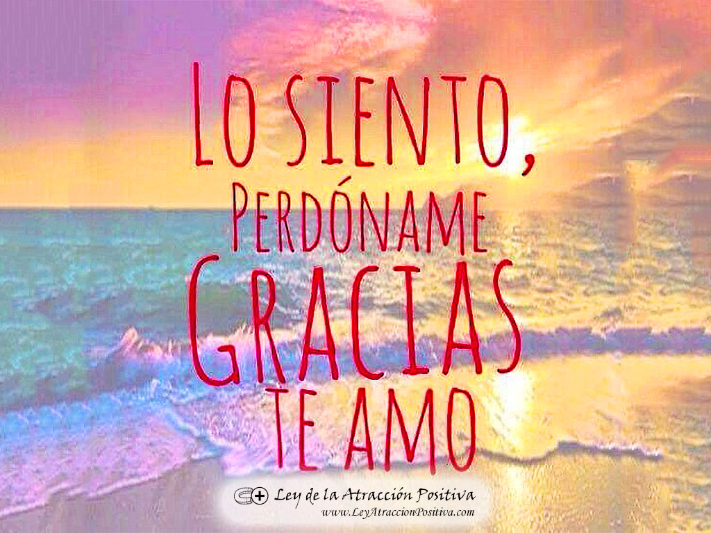 Lo siento, perdóname, gracias, te amo.