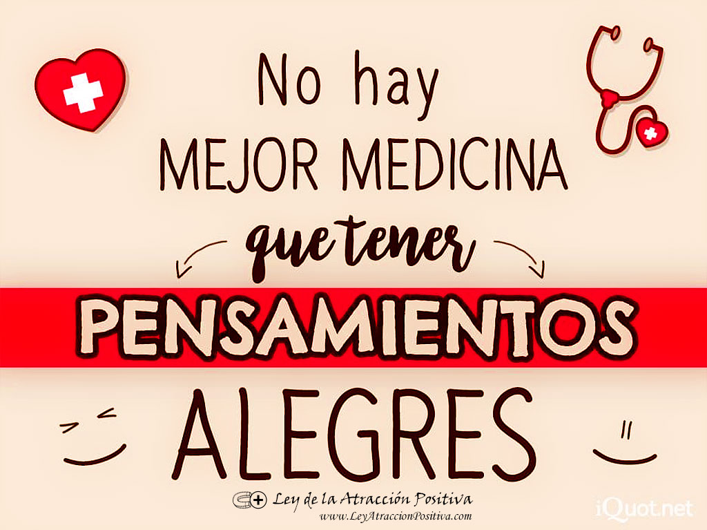 No hay mejor medicina que tener pensamientos alegres.