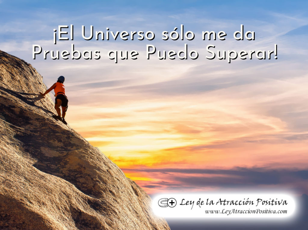 El Universo sólo me da pruebas que puedo superar