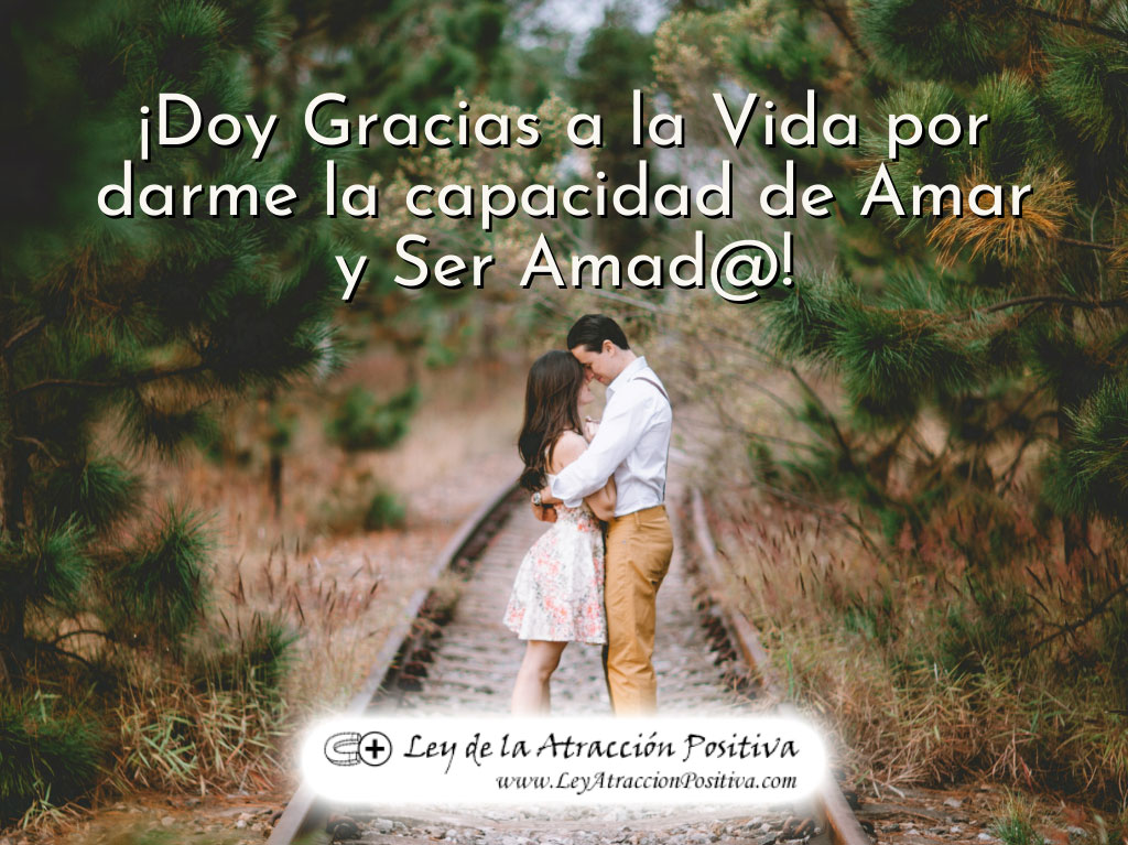 Doy gracias a la vida por darme la capacidad de amar y ser amada
