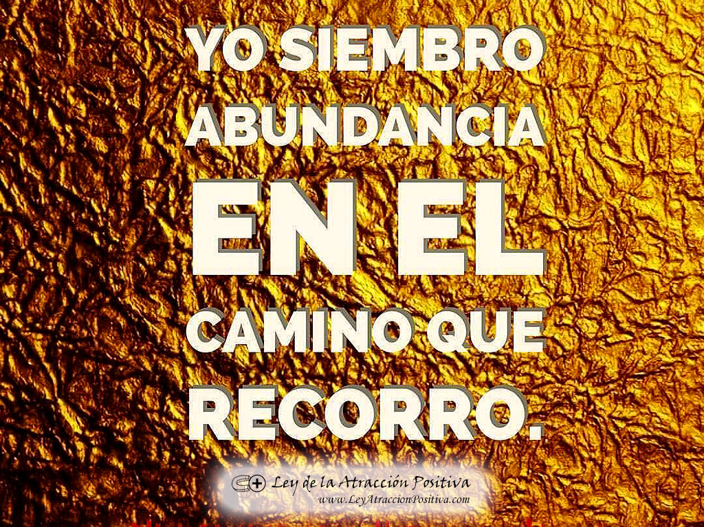 Yo siembro abundancia en el camino que recorro.