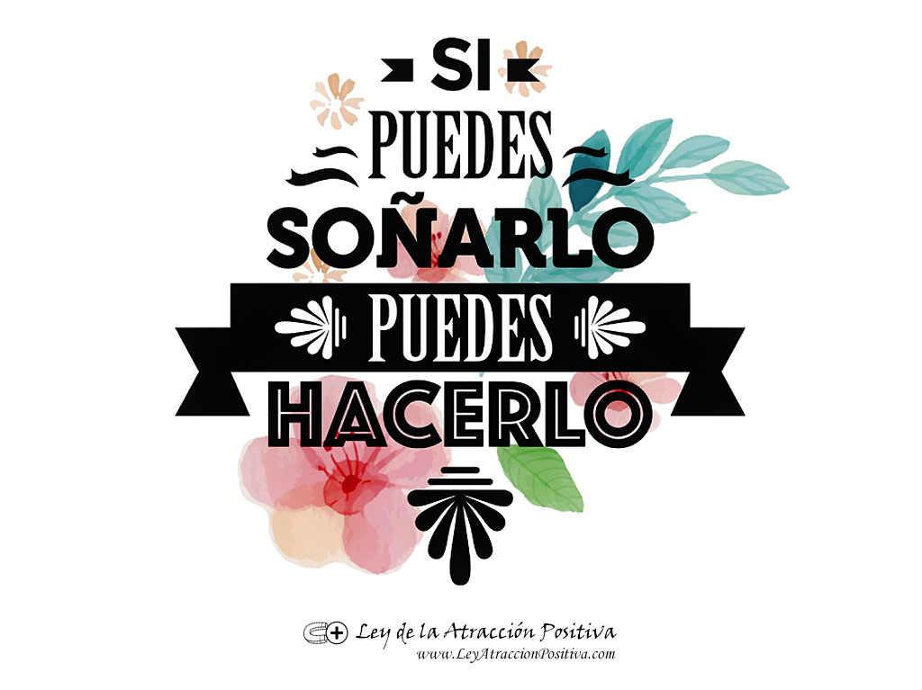Si puedes soñarlo, puedes hacerlo.