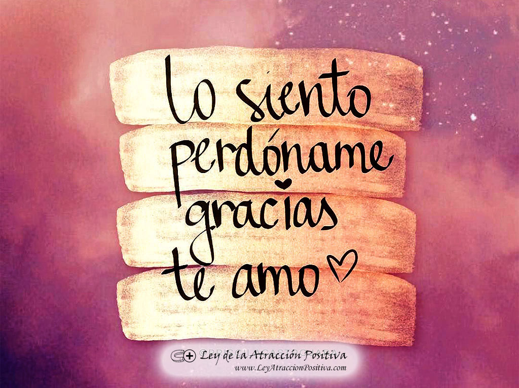 Lo siento, perdóname, gracias, te amo.