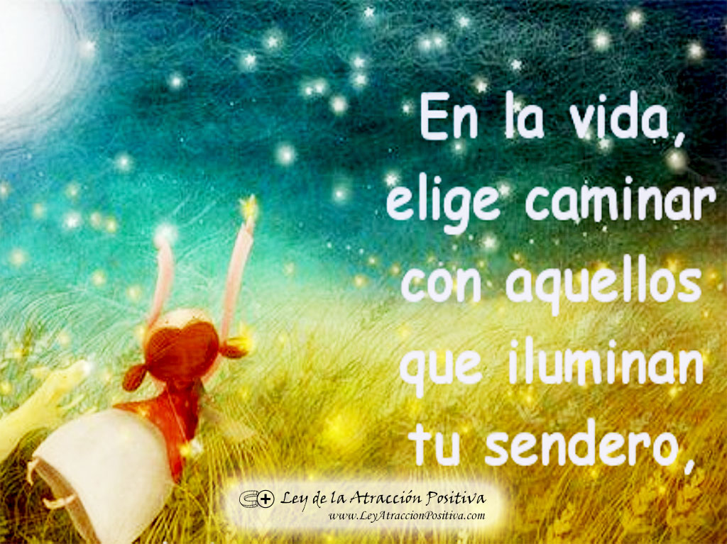 En la vida elige caminar con aquellos que iluminan tu sendero.