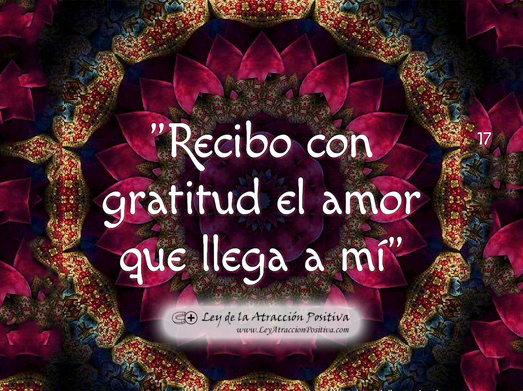 Recibo con Gratitud el Amor que llega a mí.
