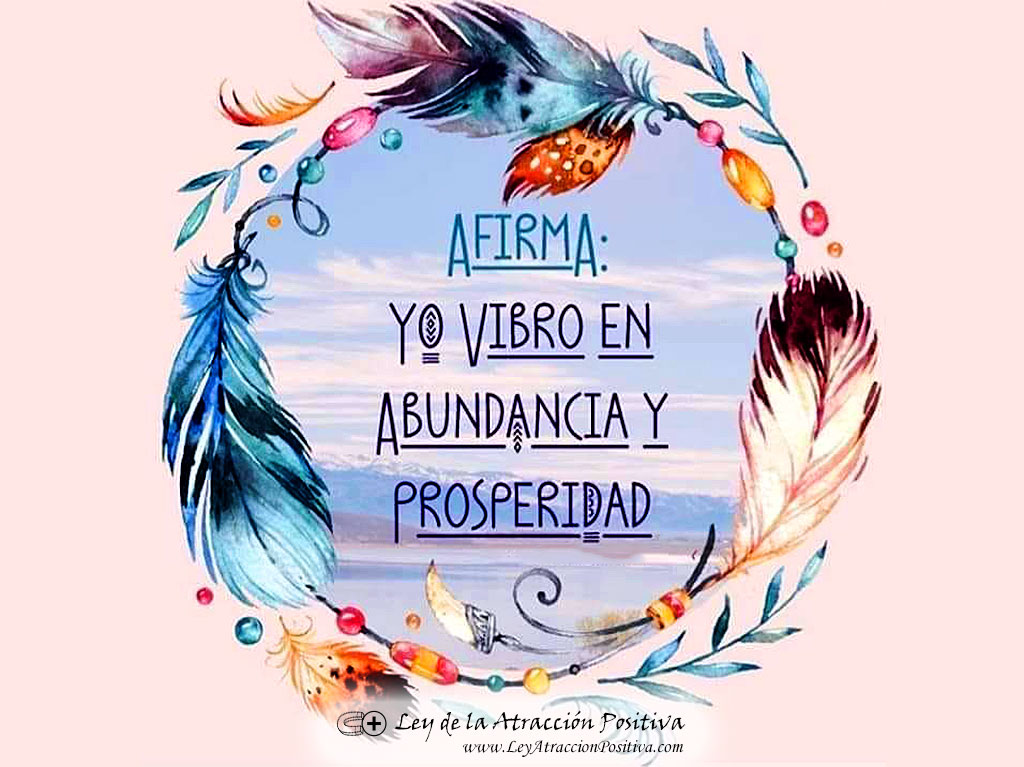 Yo vibro en Abundancia y Prosperidad.