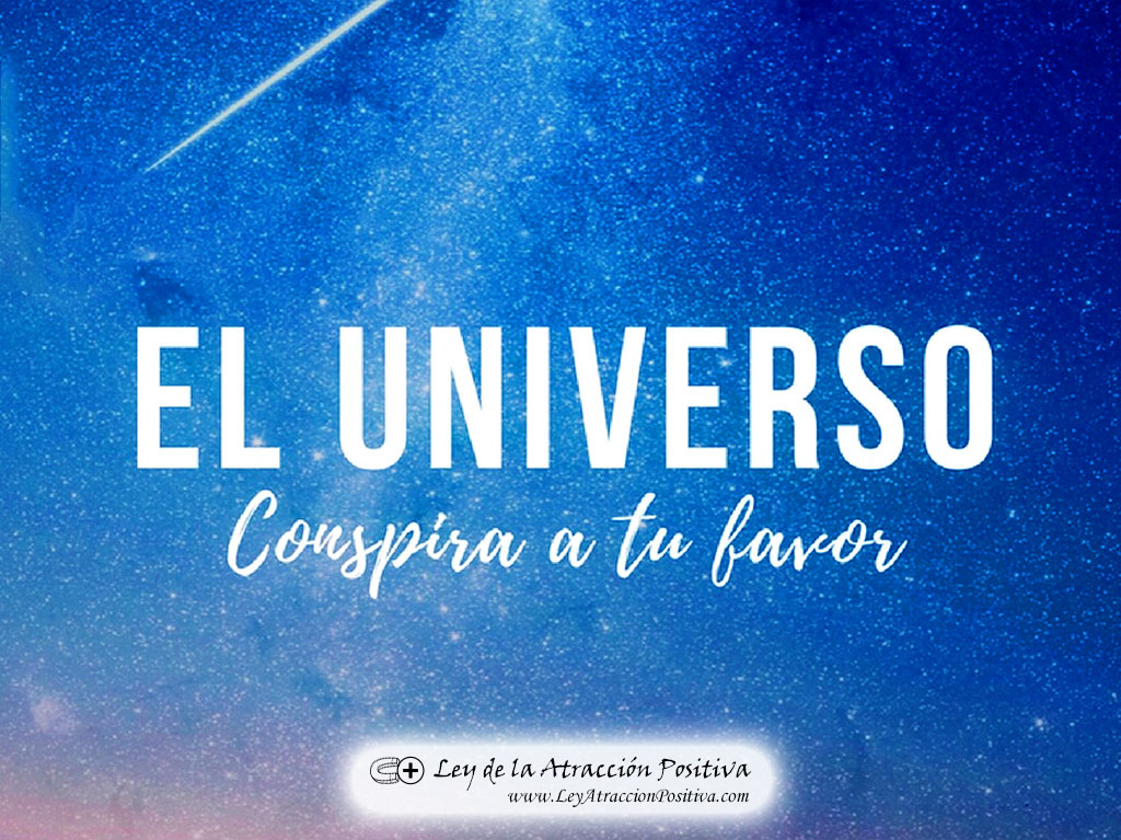 El Universo conspira a tu favor. Cómo Manifestar Lo Que Deseamos.