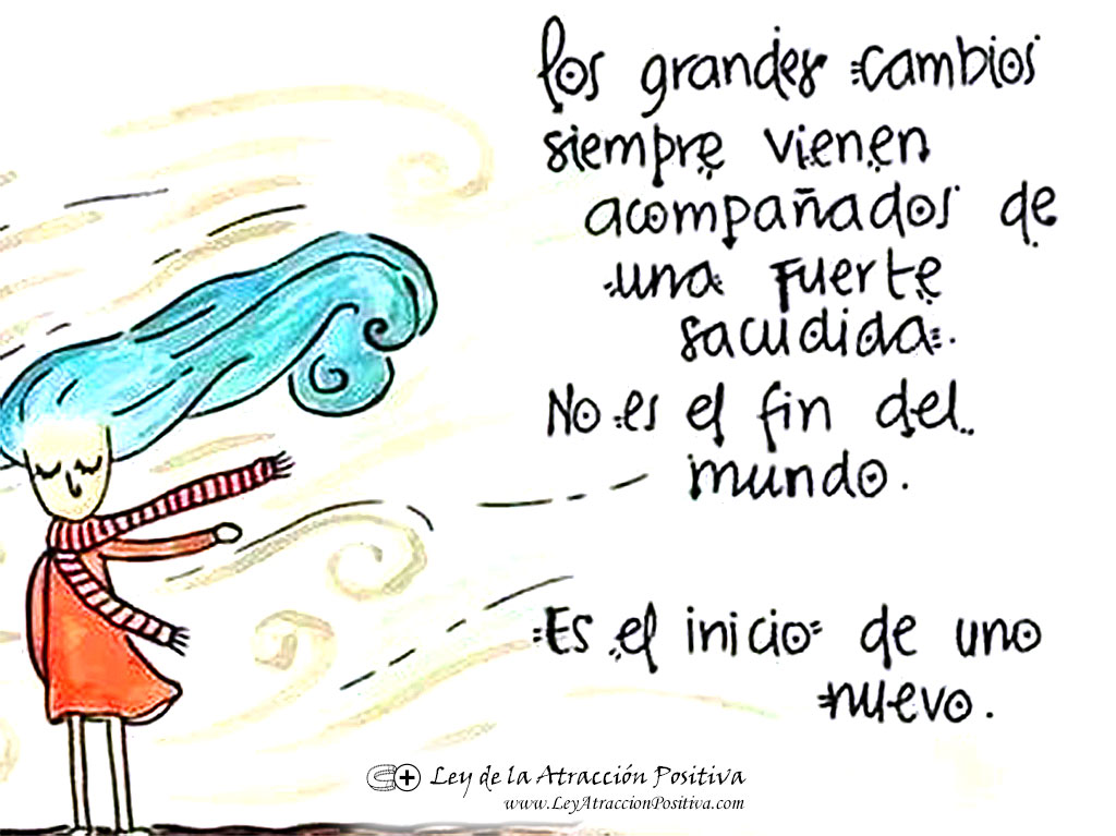 Psicología Transformadora: Los grandes cambios siempre vienen acompañados de una fuerte de sacudida. No es el fin del mundo, es el inicio de uno nuevo.