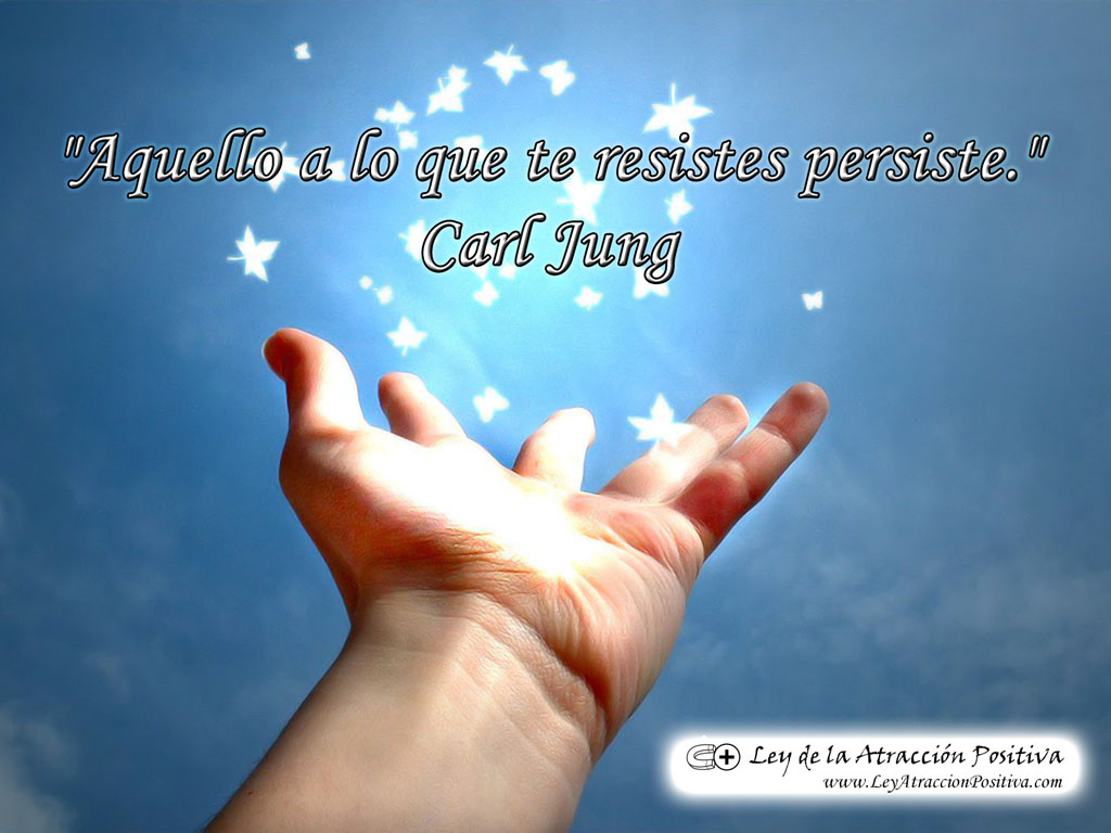 "Lo que se resiste, persiste." Carl Jung