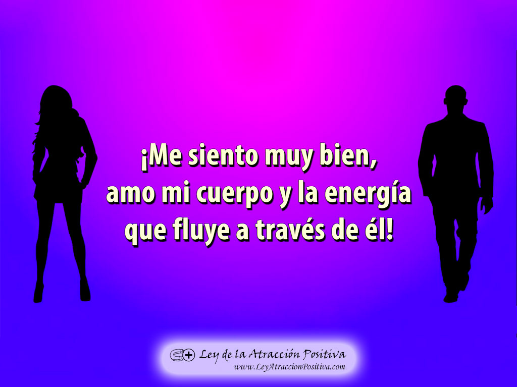 Ley de Atracción para Bajar de Peso: Me siento muy bien, amo mi cuerpo y la energía que fluye a través de él.