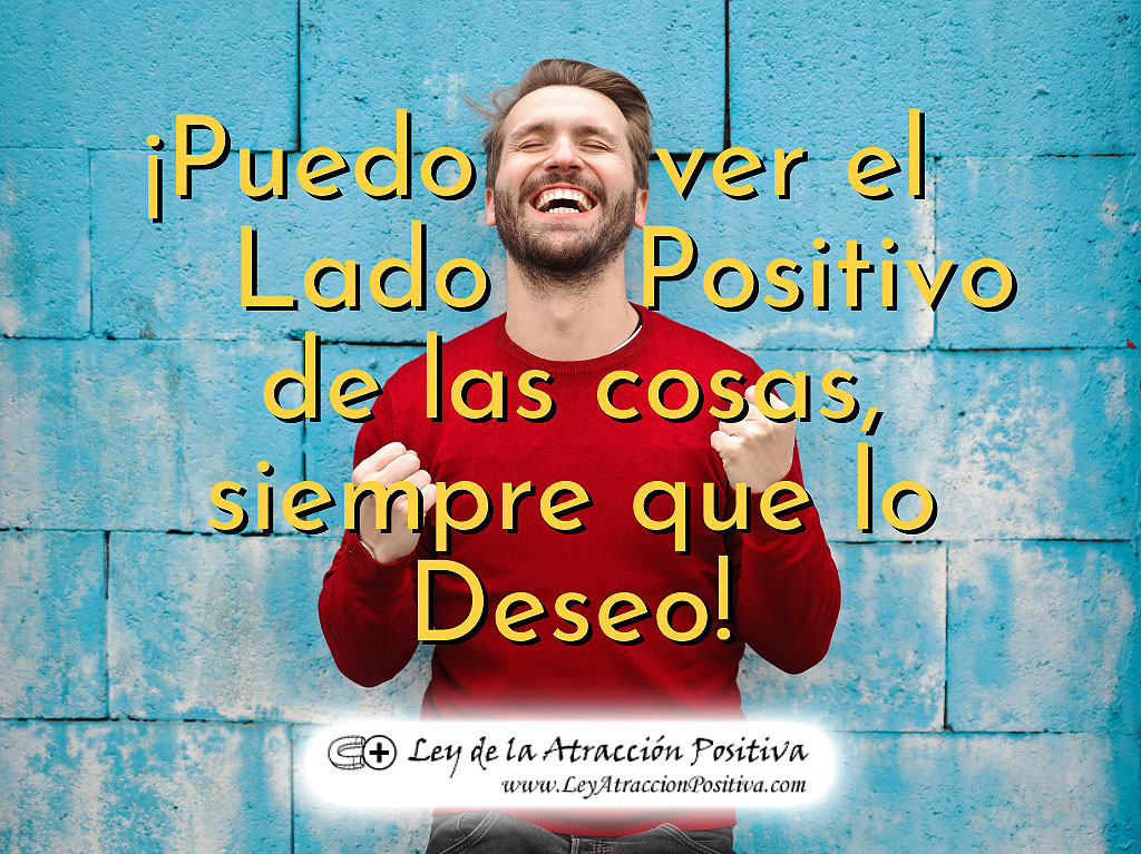 Puedo ver el lado positivo de las cosas, siempre que lo deseo