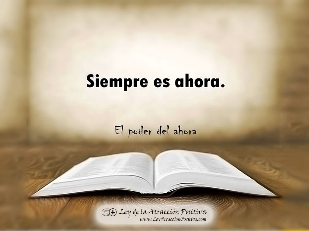 El Poder del Ahora, por Eckhart Tolle: Siempre es ahora.