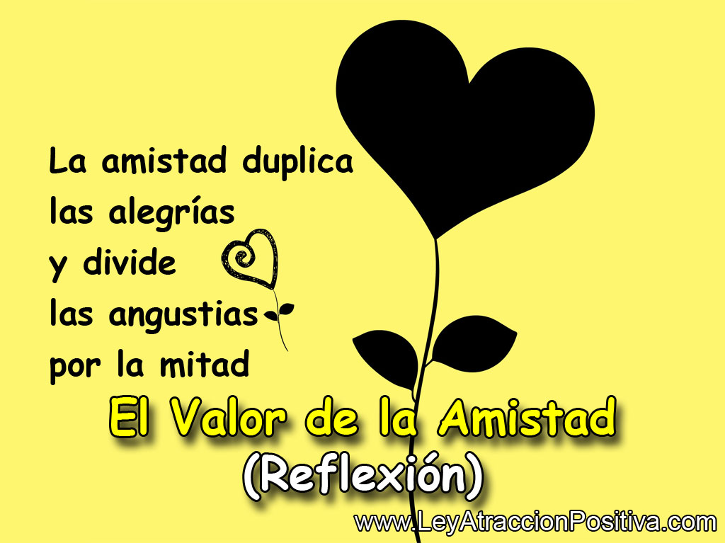 Reflexiones sobre la Amistad: "La amistad duplica las alegrías y divide las angustias por la mitad."