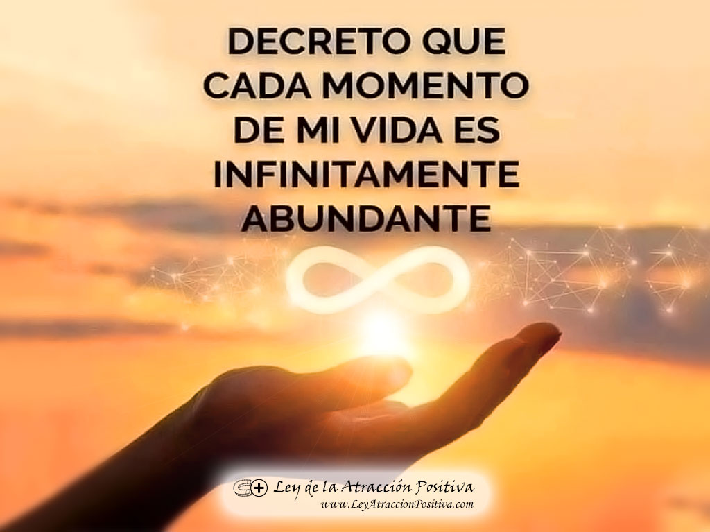 Decreto que cada momento de mi vida es infinitamente abundante.