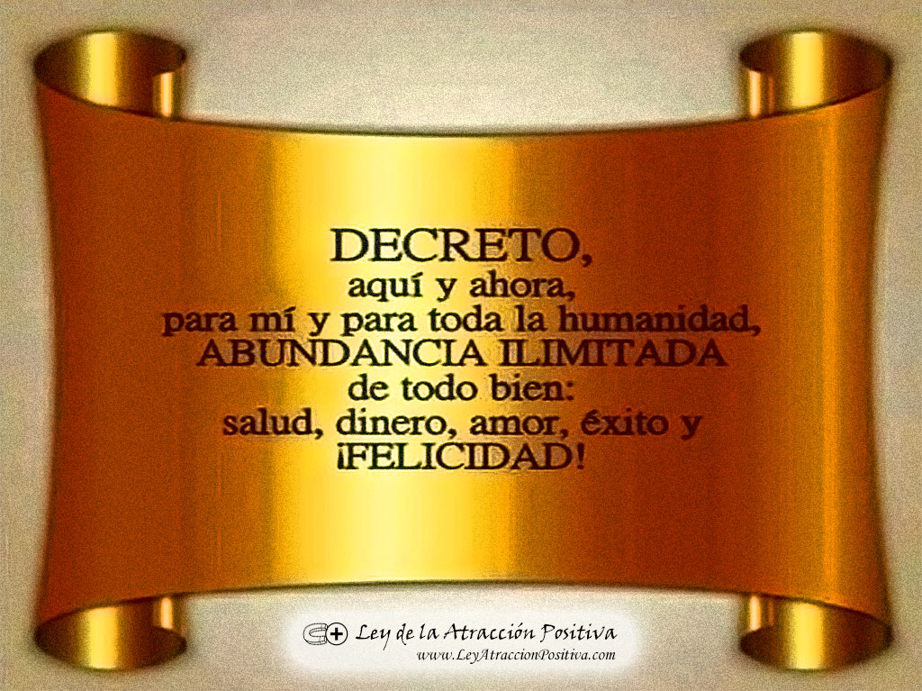 Decreto aquí y ahora para mí y para toda la humanidad Abundancia Ilimitada de todo bien: salud, dinero, amor, éxito y felicidad!