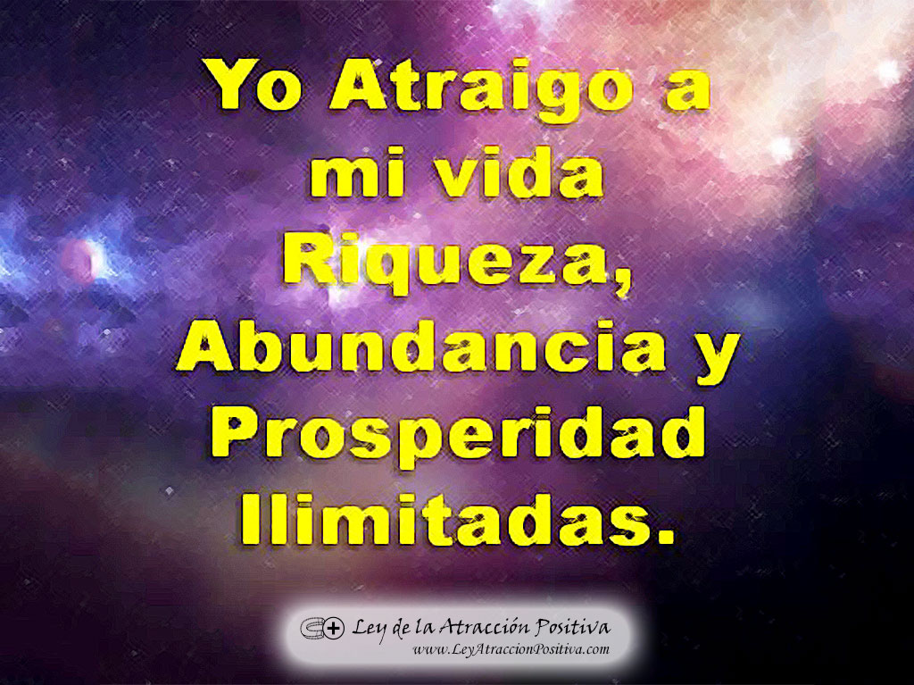 Atraer Dinero con la Ley de Atracción: Yo atraigo a mi vida riqueza, abundancia y prosperidad ilimitadas.
