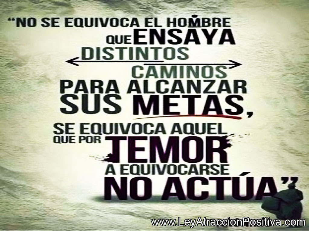 ¿Cómo Ganar Seguridad y Confianza en uno mismo? No se equivoca el hombre que ensaya distintos caminos para alcanzar sus metas, se equivoca aquel que por temor a equivocarse no actúa."