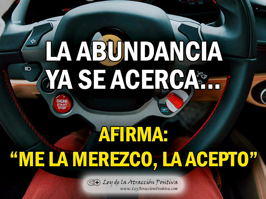 La Abundancia ya se acerca. Afirma: Me la merezco, la acepto.