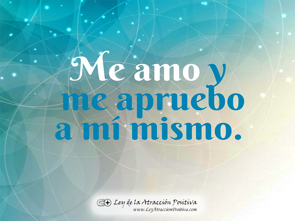 Me amo y m apruebo a mí mismo.