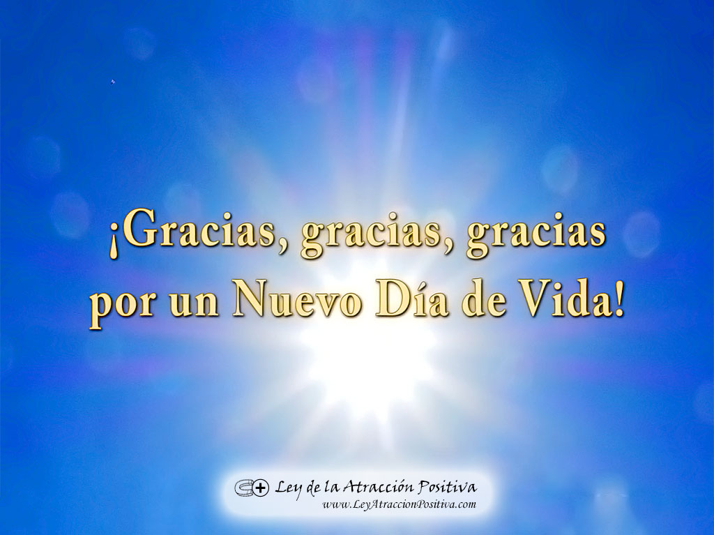 Afirmaciones Positivas para Empezar el Día: ¡Gracias, gracias, gracias por un Nuevo Día de Vida!