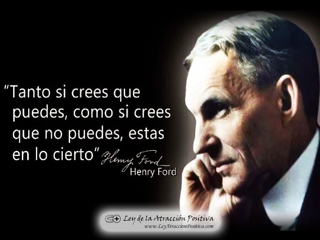 Cómo Saber lo que Realmente Quiero: "Tanto si crees que puedes, como si crees que no puedes, estás en lo cierto" Henry Ford