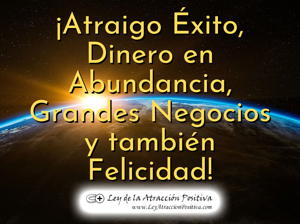 Ley de Atracción ¿Cómo Usarla? - ¡Atraigo éxito, dinero en abundancia, grandes negocios y también felicidad!