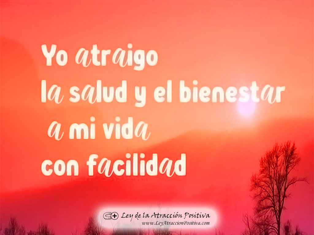 Afirmación Ley de Atracción y Salud: Yo atraigo la Salud y el Bienestar a mi vida con facilidad.