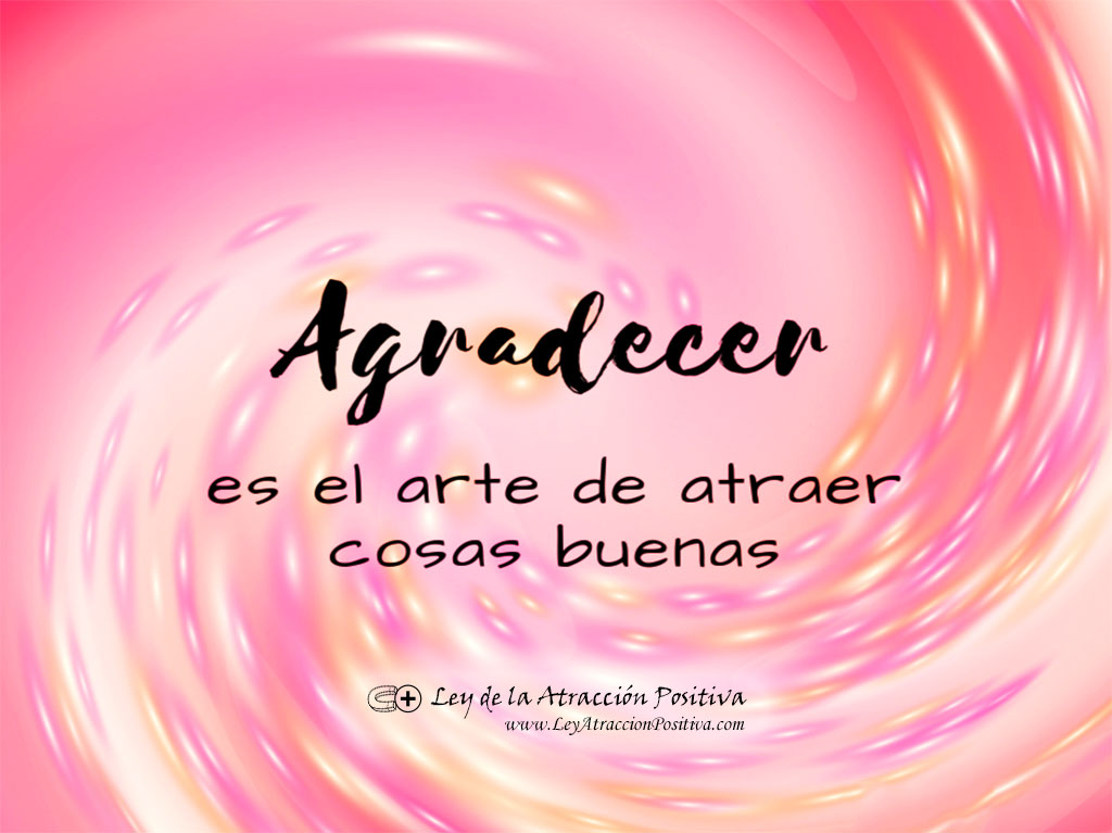 El Gran Poder de la Gratitud: Agradecer es el arte de atraer cosas buenas.